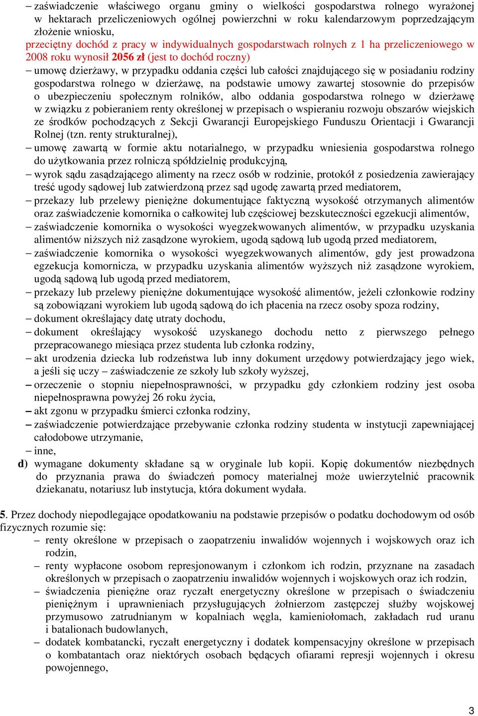 posiadaniu rodziny gospodarstwa rolnego w dzieraw, na podstawie umowy zawartej stosownie do przepisów o ubezpieczeniu społecznym rolników, albo oddania gospodarstwa rolnego w dzieraw w zwizku z