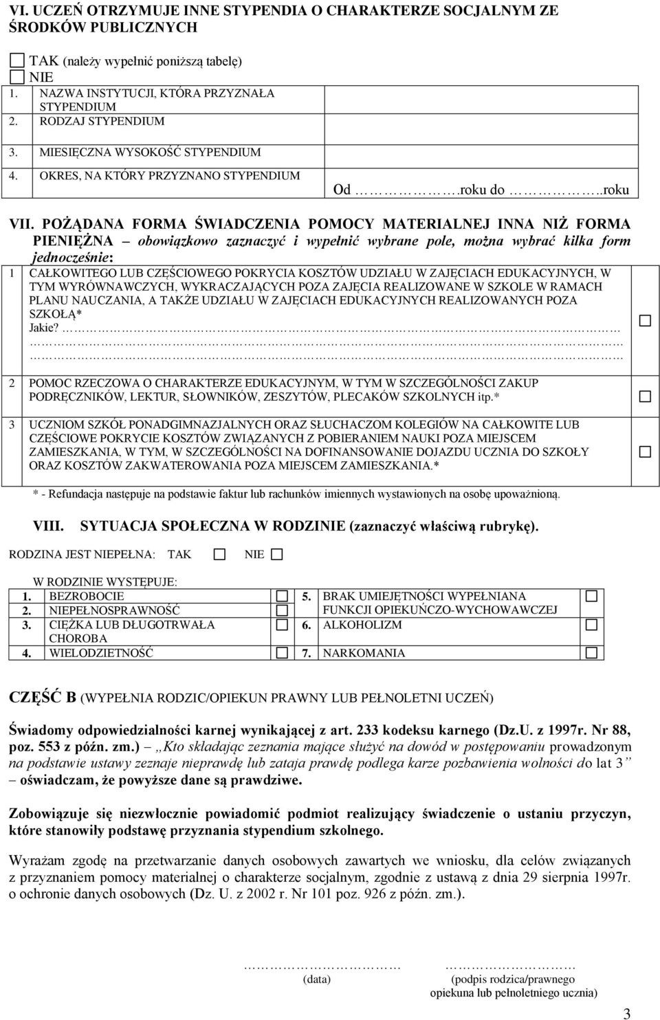 POŻĄDANA FORMA ŚWIADCZENIA POMOCY MATERIALNEJ INNA NIŻ FORMA PIENIĘŻNA obowiązkowo zaznaczyć i wypełnić wybrane pole, można wybrać kilka form jednocześnie: 1 CAŁKOWITEGO LUB CZĘŚCIOWEGO POKRYCIA