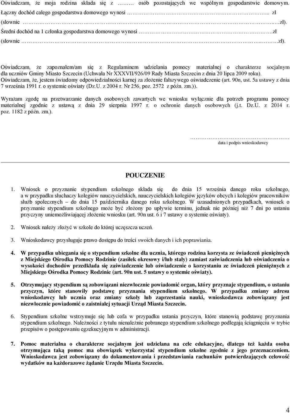 Oświadczam, że zapoznałem/am się z Regulaminem udzielania pomocy materialnej o charakterze socjalnym dla uczniów Gminy Miasto Szczecin (Uchwała Nr XXXVII/926/09 Rady Miasta Szczecin z dnia 20 lipca