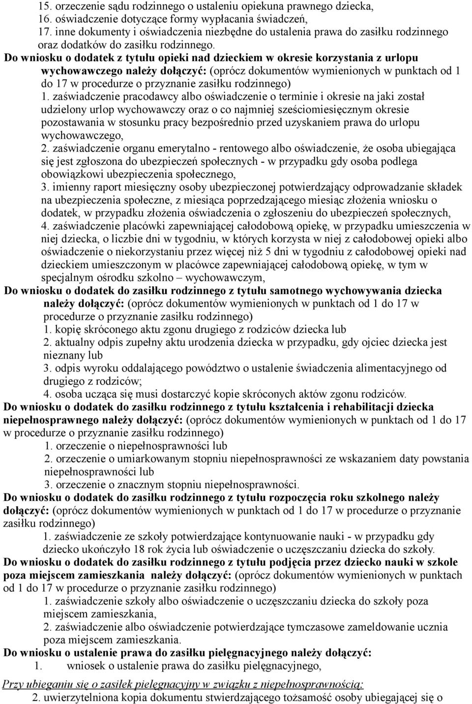 Do wniosku o dodatek z tytułu opieki nad dzieckiem w okresie korzystania z urlopu wychowawczego należy dołączyć: (oprócz dokumentów wymienionych w punktach od 1 do 17 w procedurze o przyznanie