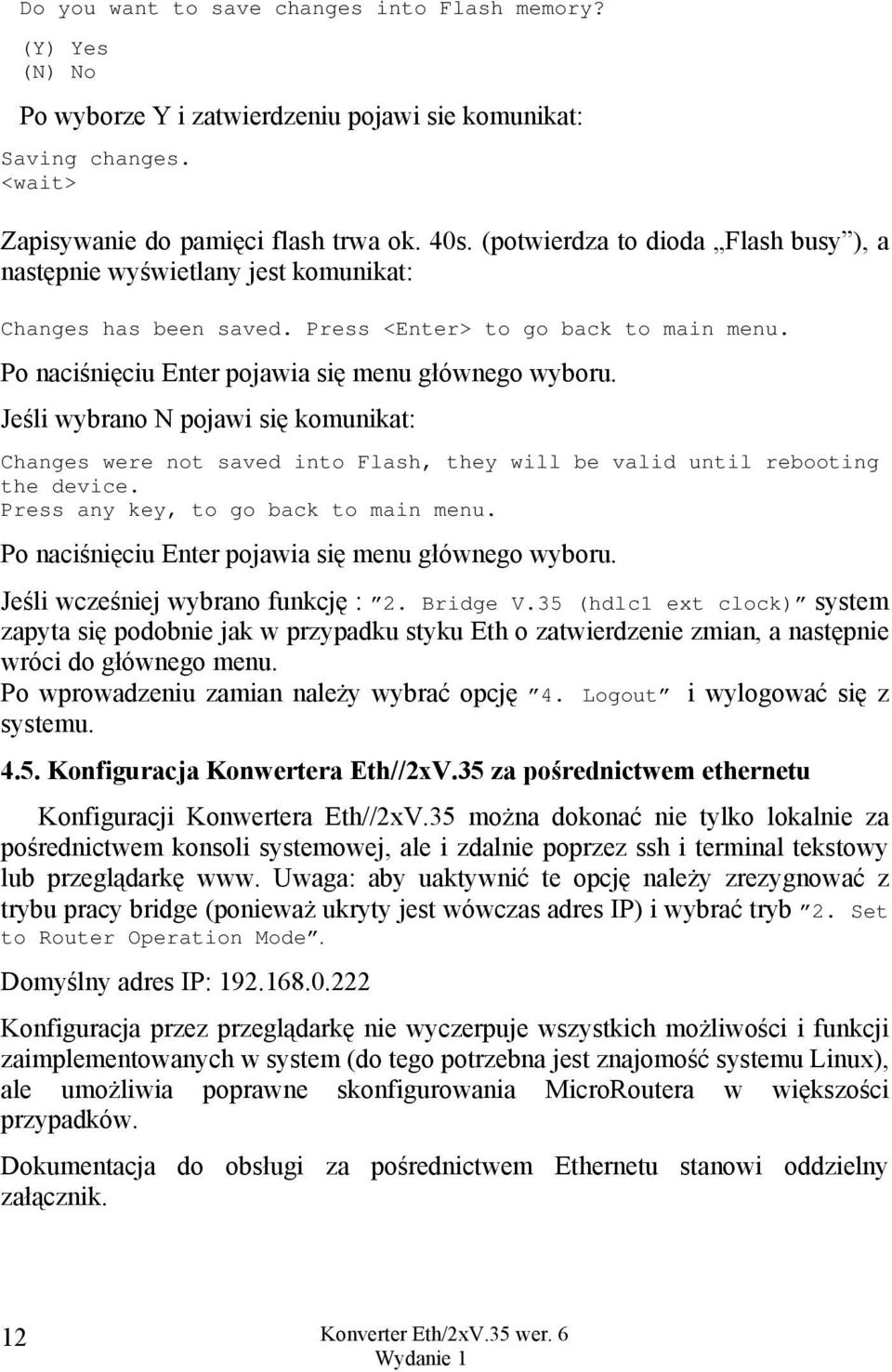 Jeśli wybrano N pojawi się komunikat: Changes were not saved into Flash, they will be valid until rebooting the device. Press any key, to go back to main menu.