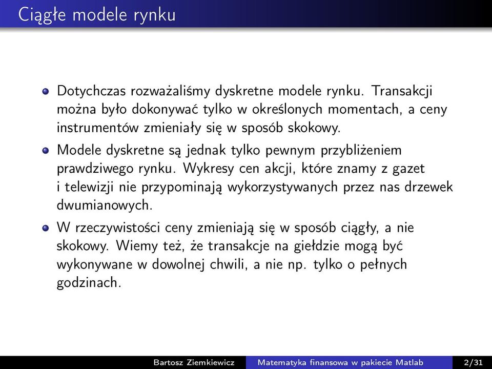 Modele dyskretne są jednak tylko pewnym przybliżeniem prawdziwego rynku.