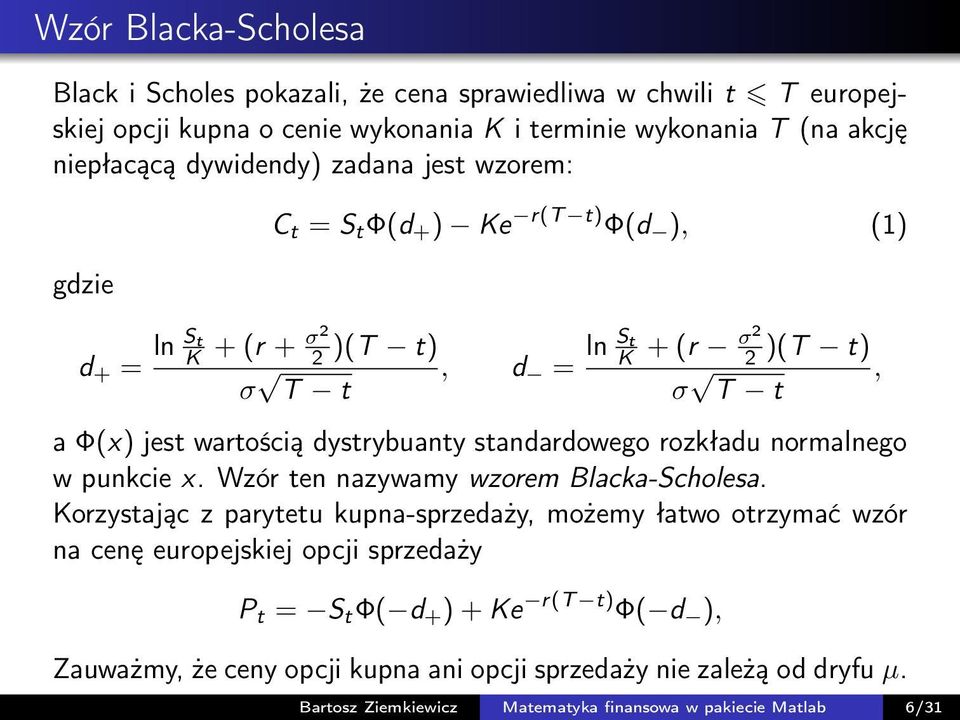standardowego rozkładu normalnego w punkcie x. Wzór ten nazywamy wzorem Blacka-Scholesa.