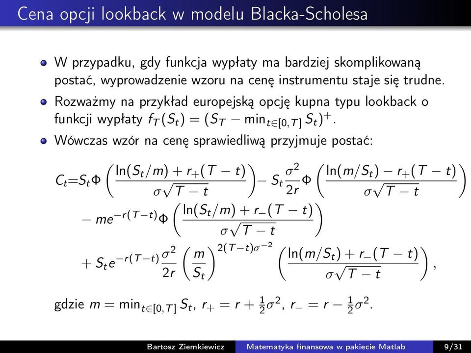 Wówczas wzór na cenę sprawiedliwą przyjmuje postać: ( ln(st /m) + r + (T t) C t =S t Φ σ σ ) 2 ( ) S t T t 2r Φ ln(m/st ) r + (T t) σ T t ( ) me r(t t) ln(st /m) + r