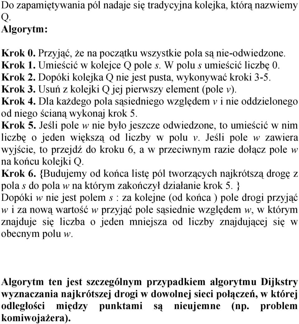 Dla każdego pola sąsiedniego względem v i nie oddzielonego od niego ścianą wykonaj krok 5. Krok 5.