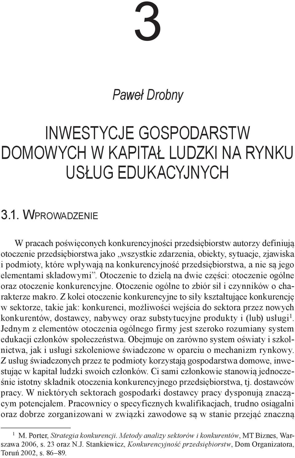 wpływają na konkurencyjność przedsiębiorstwa, a nie są jego elementami składowymi. Otoczenie to dzielą na dwie części: otoczenie ogólne oraz otoczenie konkurencyjne.