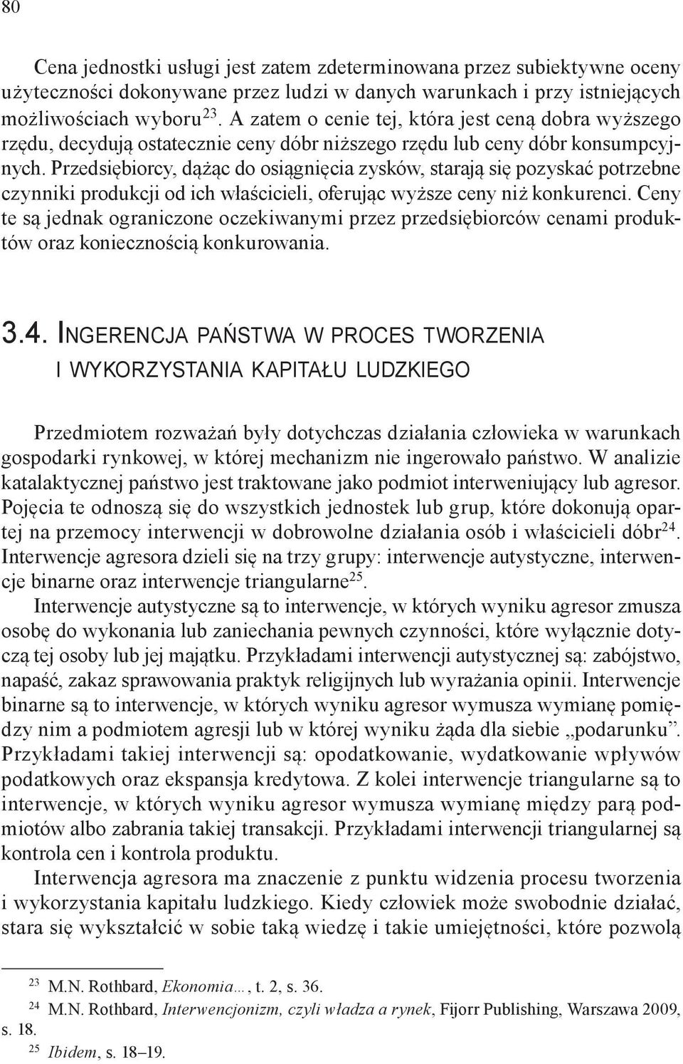 Przedsiębiorcy, dążąc do osiągnięcia zysków, starają się pozyskać potrzebne czynniki produkcji od ich właścicieli, oferując wyższe ceny niż konkurenci.