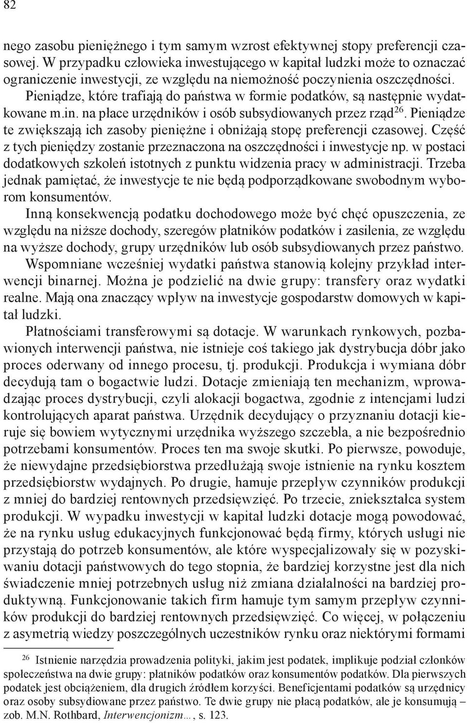 Pieniądze, które trafiają do państwa w formie podatków, są następnie wydatkowane m.in. na płace urzędników i osób subsydiowanych przez rząd 26.