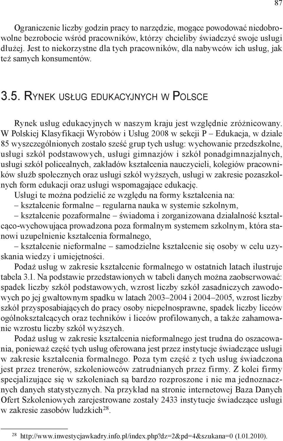 Rynek usług edukacyjnych w Polsce Rynek usług edukacyjnych w naszym kraju jest względnie zróżnicowany.