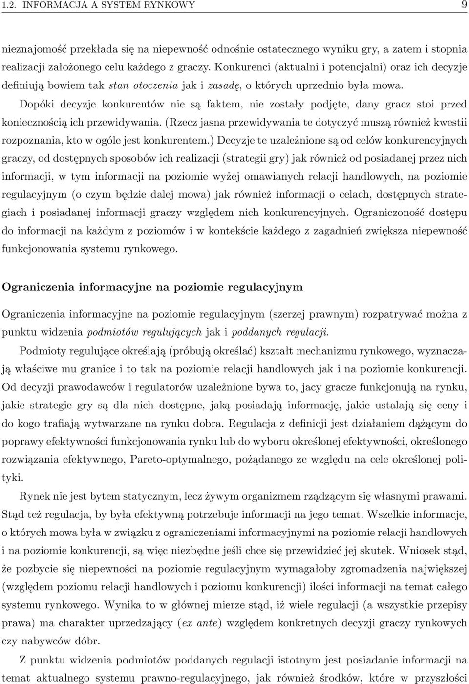 Dopóki decyzje konkurentów nie są faktem, nie zostały podjęte, dany gracz stoi przed koniecznością ich przewidywania.