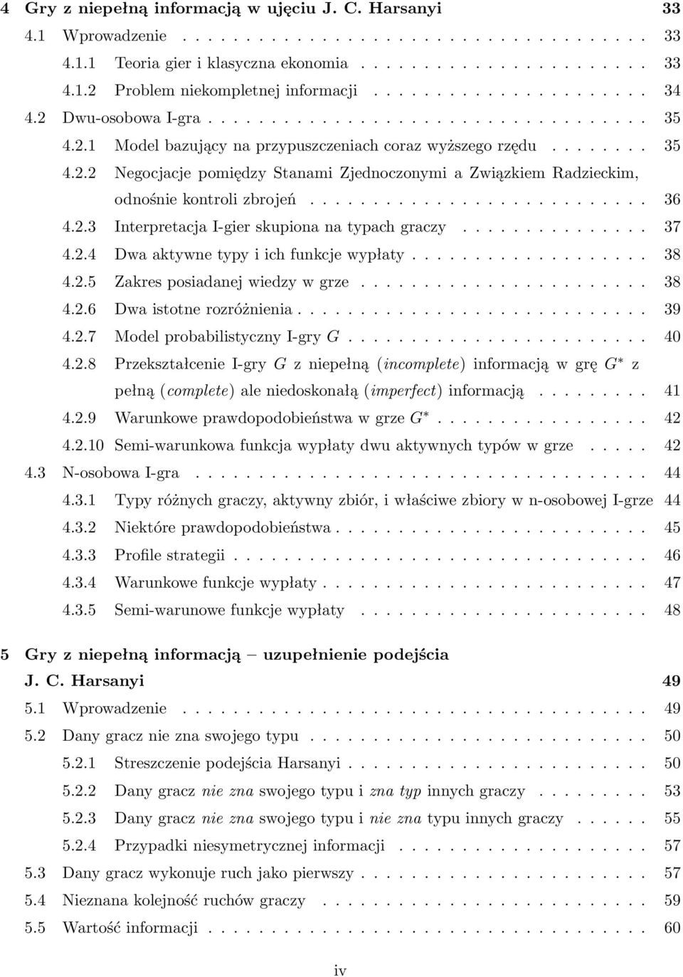 .......................... 36 4.2.3 Interpretacja I-gier skupiona na typach graczy............... 37 4.2.4 Dwa aktywne typy i ich funkcje wypłaty................... 38 4.2.5 Zakres posiadanej wiedzy w grze.