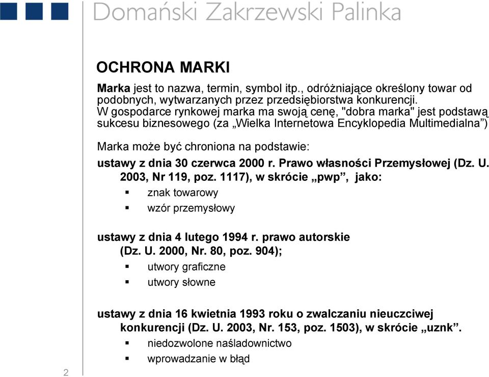 dnia 30 czerwca 2000 r. Prawo własności Przemysłowej (Dz. U. 2003, Nr 119, poz. 1117), w skrócie pwp, jako: znak towarowy wzór przemysłowy ustawy z dnia 4 lutego 1994 r. prawo autorskie (Dz.