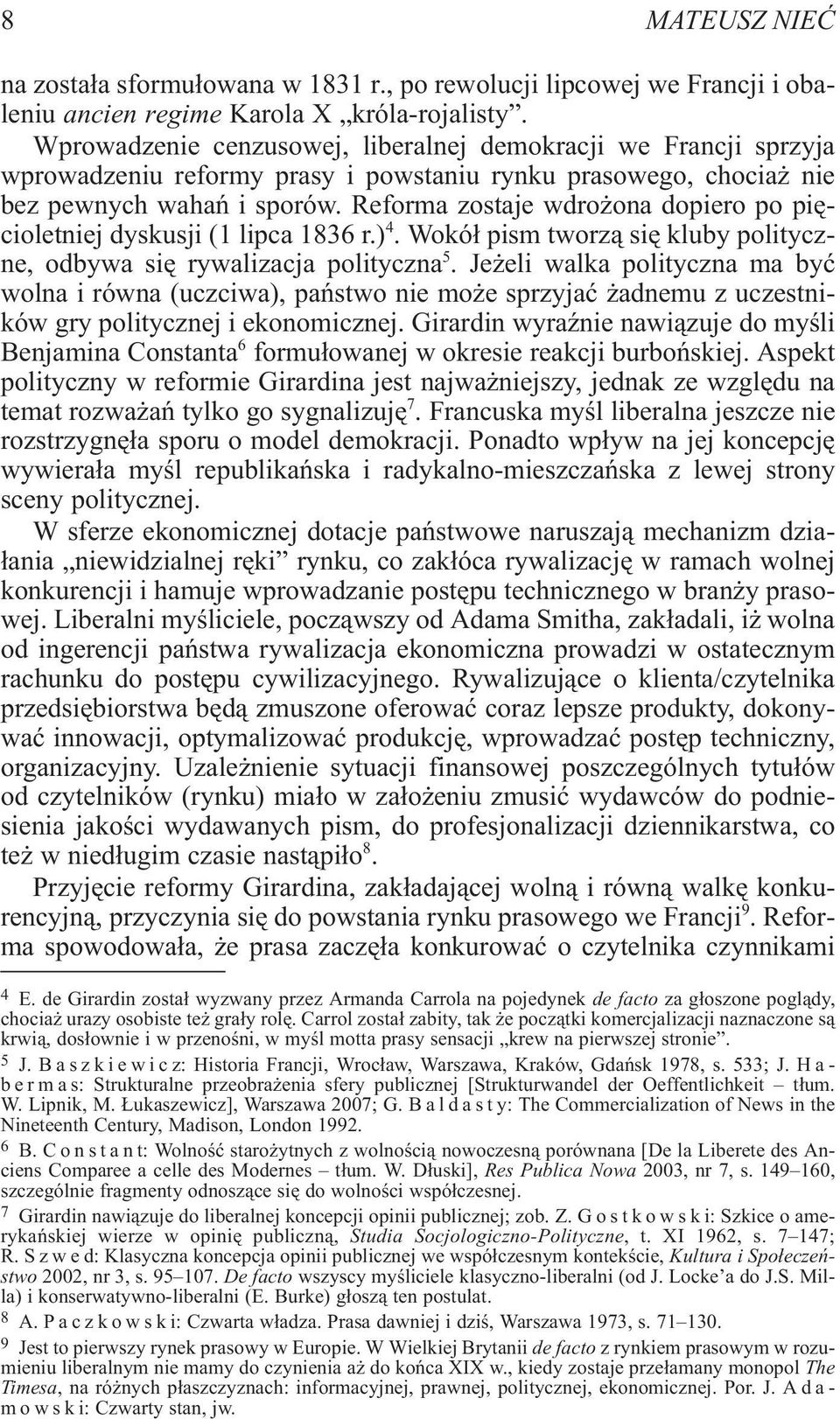 Reforma zostaje wdro ona dopiero po piêcioletniej dyskusji (1 lipca 1836 r.) 4. Wokó³ pism tworz¹ siê kluby polityczne, odbywa siê rywalizacja polityczna 5.