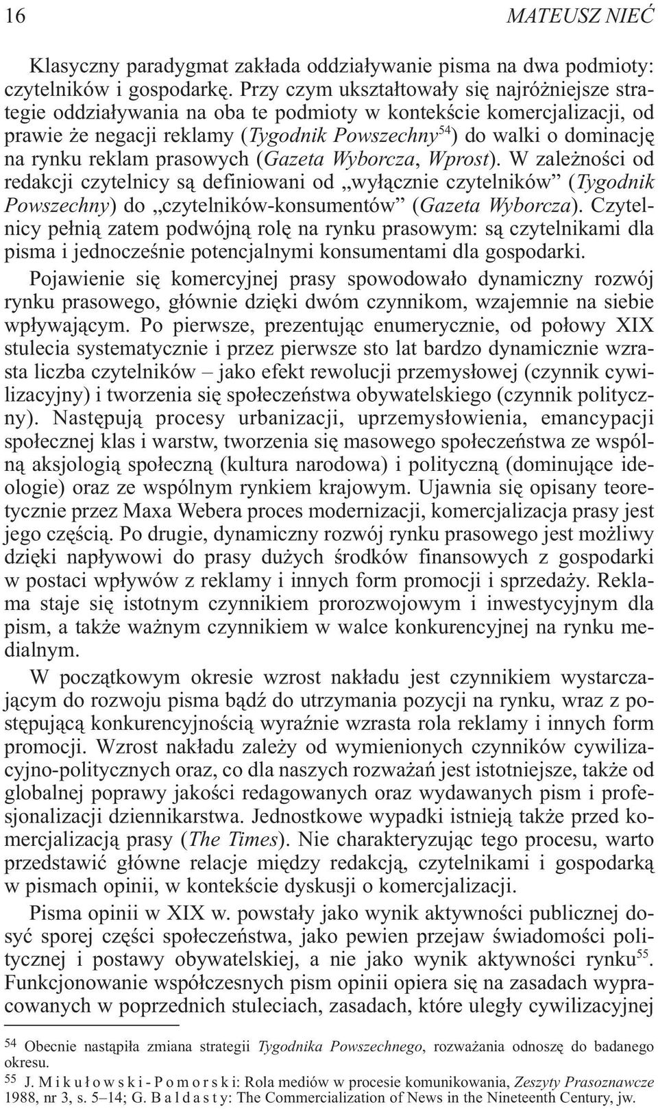 reklam prasowych (Gazeta Wyborcza, Wprost). W zale noœci od redakcji czytelnicy s¹ definiowani od wy³¹cznie czytelników (Tygodnik Powszechny) do czytelników-konsumentów (Gazeta Wyborcza).