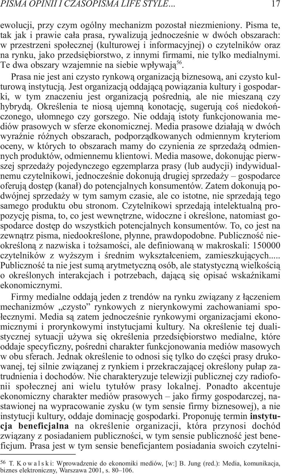 firmami, nie tylko medialnymi. Te dwa obszary wzajemnie na siebie wp³ywaj¹ 56. Prasa nie jest ani czysto rynkow¹ organizacj¹ biznesow¹, ani czysto kulturow¹ instytucj¹.