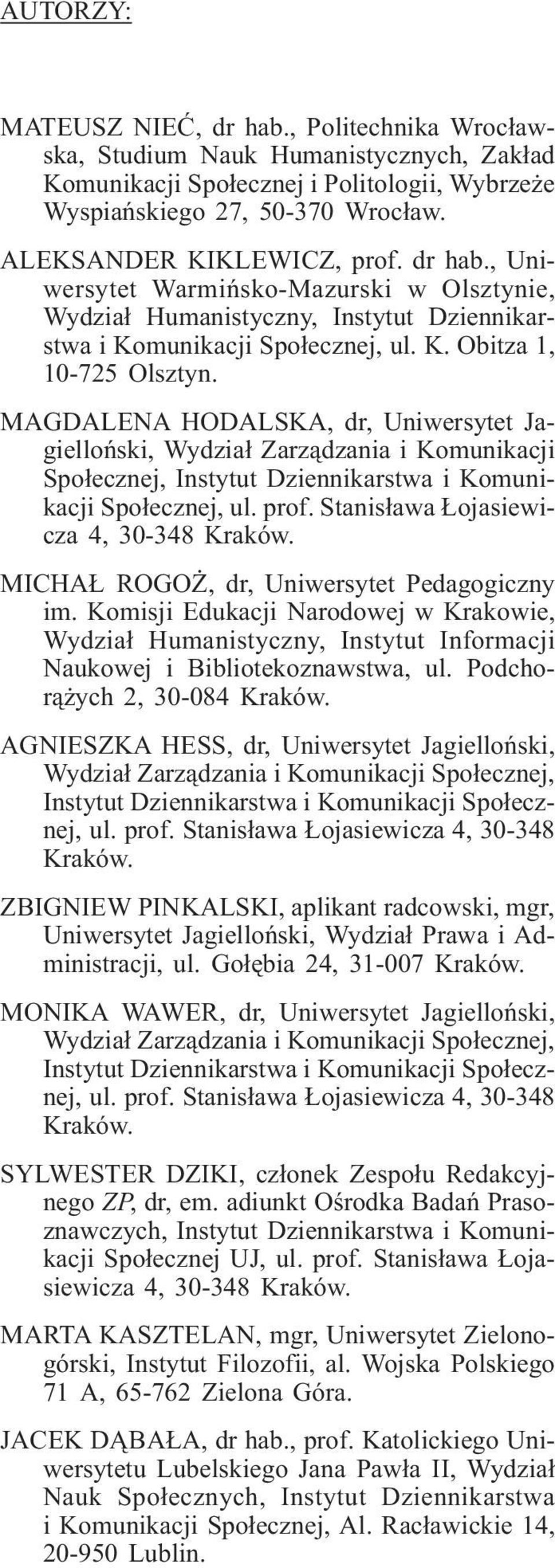 MAGDALENA HODALSKA, dr, Uniwersytet Jagielloñski, Wydzia³ Zarz¹dzania i Komunikacji Spo³ecznej, Instytut Dziennikarstwa i Komunikacji Spo³ecznej, ul. prof. Stanis³awa ojasiewicza 4, 30-348 Kraków.