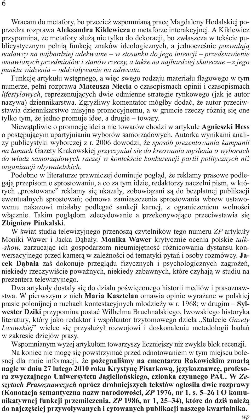 w stosunku do jego intencji przedstawienie omawianych przedmiotów i stanów rzeczy, a tak e na najbardziej skuteczne z jego punktu widzenia oddzia³ywanie na adresata.