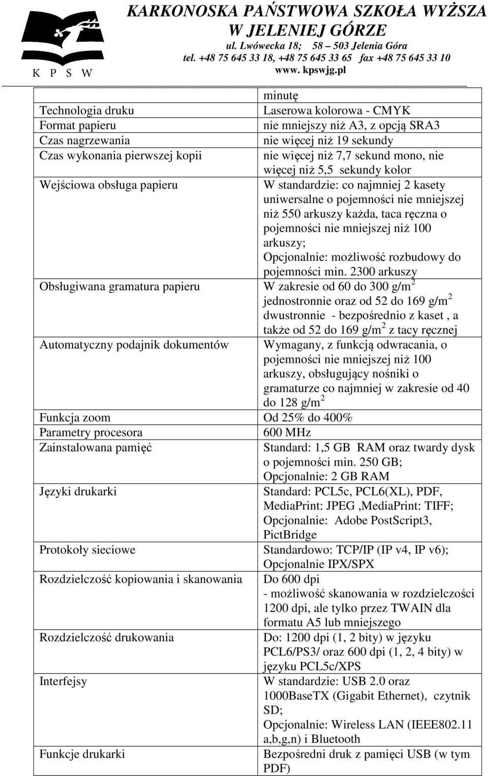 mniejszej niż 100 arkuszy; Opcjonalnie: możliwość rozbudowy do pojemności min.