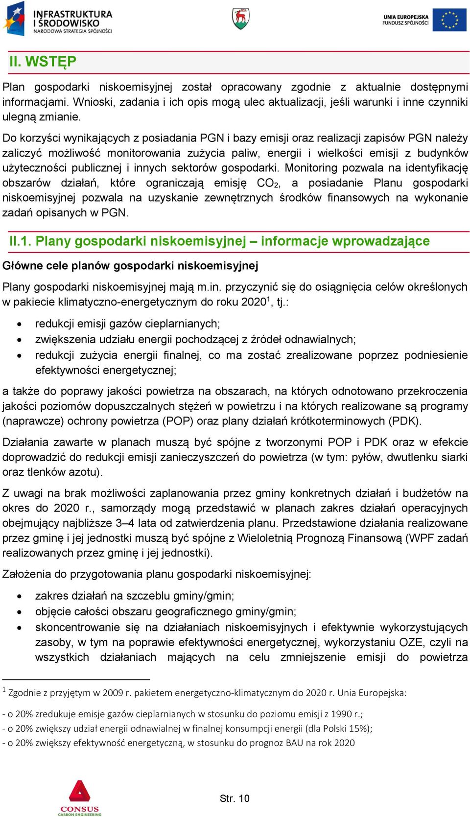 Do korzyści wynikających z posiadania PGN i bazy emisji oraz realizacji zapisów PGN należy zaliczyć możliwość monitorowania zużycia paliw, energii i wielkości emisji z budynków użyteczności