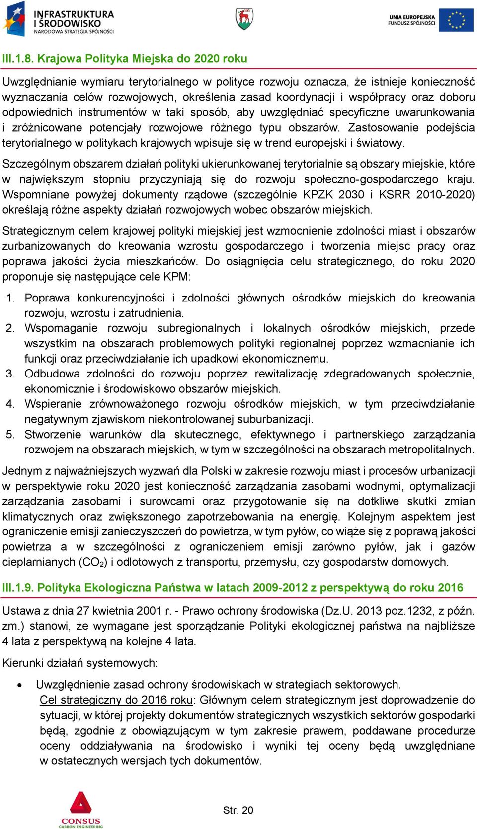 oraz doboru odpowiednich instrumentów w taki sposób, aby uwzględniać specyficzne uwarunkowania i zróżnicowane potencjały rozwojowe różnego typu obszarów.