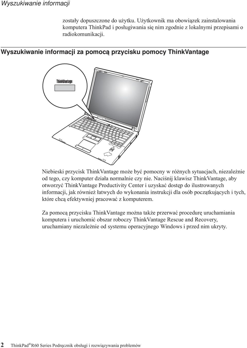 Naciśnij klawisz ThinkVantage, aby otworzyć ThinkVantage Productivity Center i uzyskać dostęp do ilustrowanych informacji, jak również łatwych do wykonania instrukcji dla osób początkujących i tych,