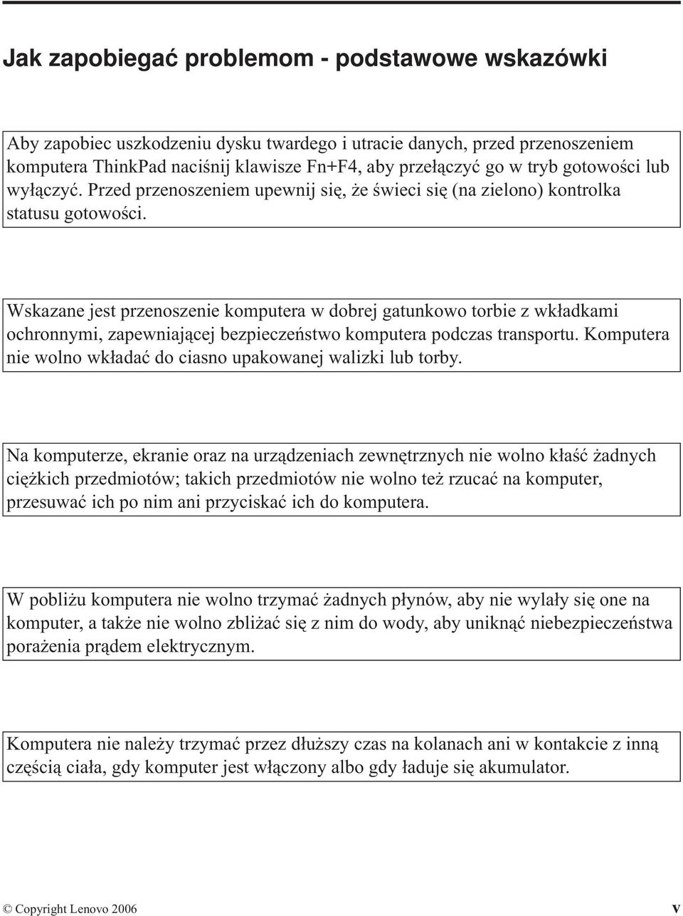 Wskazane jest przenoszenie komputera w dobrej gatunkowo torbie z wkładkami ochronnymi, zapewniającej bezpieczeństwo komputera podczas transportu.