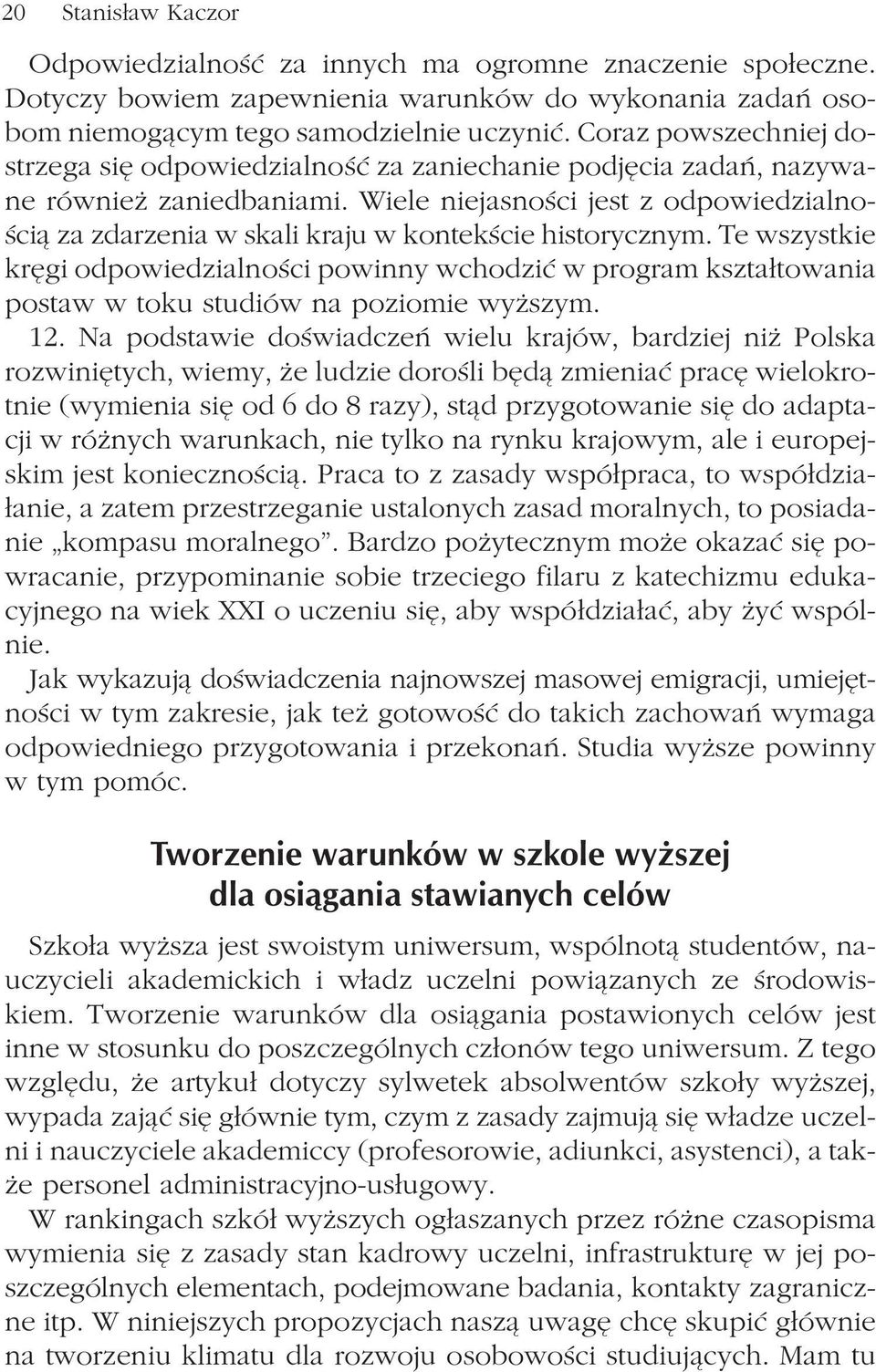 Wiele niejasnoœci jest z odpowiedzialnoœci¹ za zdarzenia w skali kraju w kontekœcie historycznym.