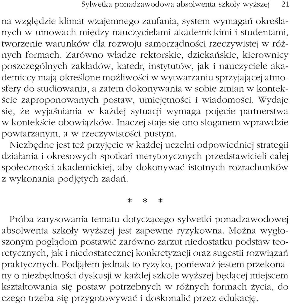 Zarówno w³adze rektorskie, dziekañskie, kierownicy poszczególnych zak³adów, katedr, instytutów, jak i nauczyciele akademiccy maj¹ okreœlone mo liwoœci w wytwarzaniu sprzyjaj¹cej atmosfery do