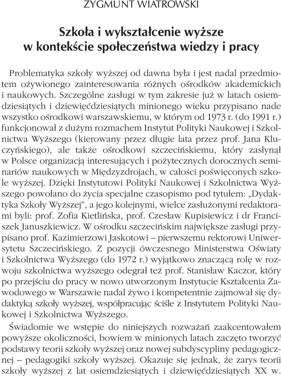 Szczególne zas³ugi w tym zakresie ju w latach osiemdziesi¹tych i dziewiêædziesi¹tych minionego wieku przypisano nade wszystko oœrodkowi warszawskiemu, w którym od 1973 r. (do 1991 r.