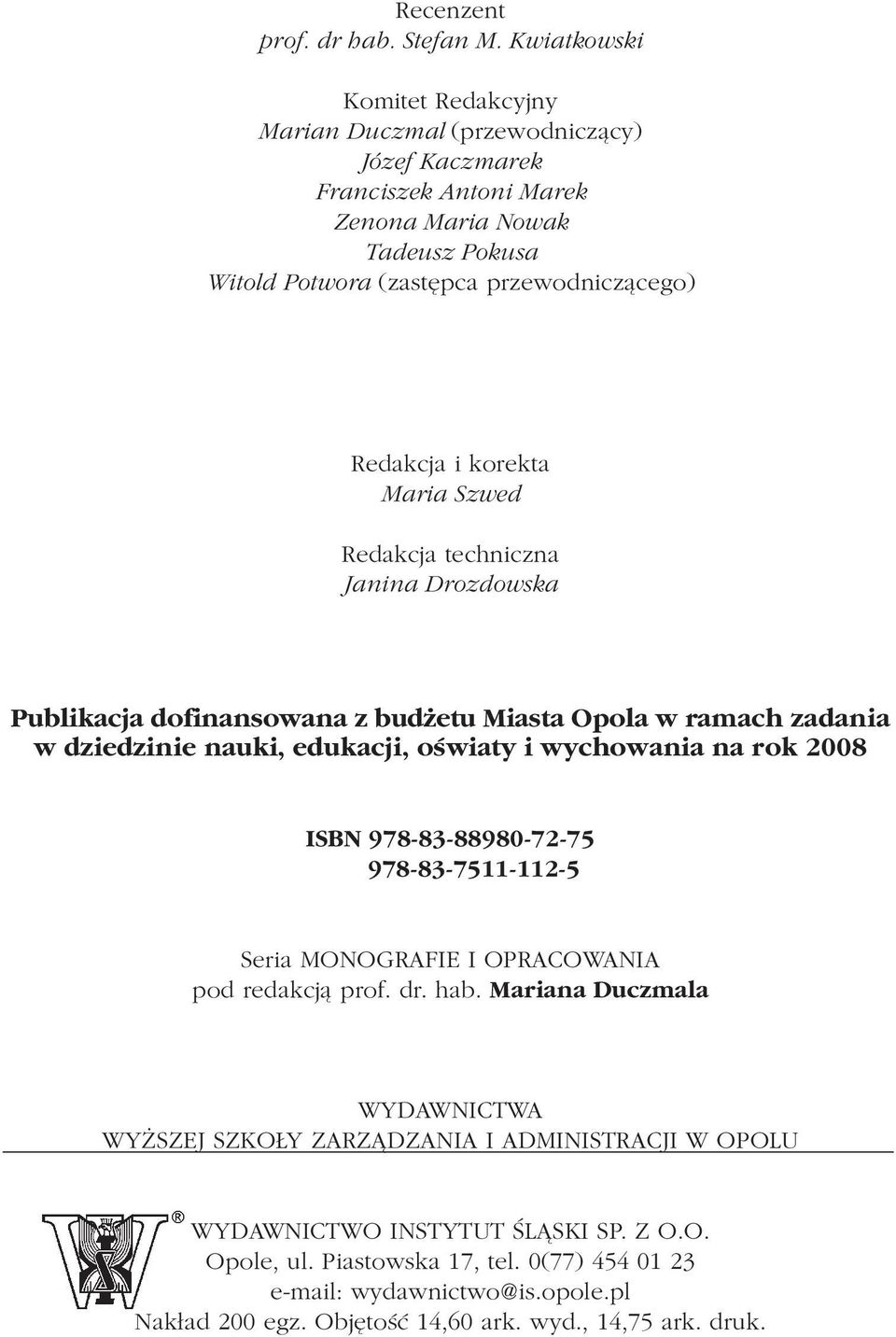 korekta Maria Szwed Redakcja techniczna Janina Drozdowska Publikacja dofinansowana z bud etu Miasta Opola w ramach zadania w dziedzinie nauki, edukacji, oœwiaty i wychowania na rok 2008 ISBN