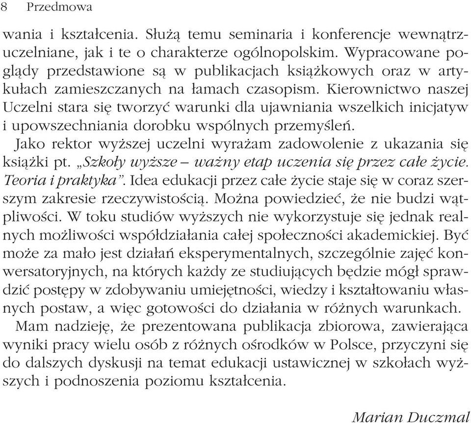 Kierownictwo naszej Uczelni stara siê tworzyæ warunki dla ujawniania wszelkich inicjatyw i upowszechniania dorobku wspólnych przemyœleñ.