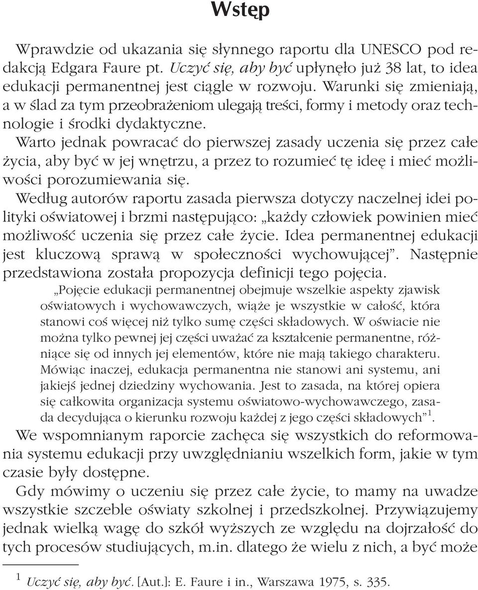 Warto jednak powracaæ do pierwszej zasady uczenia siê przez ca³e ycia, aby byæ w jej wnêtrzu, a przez to rozumieæ tê ideê i mieæ mo liwoœci porozumiewania siê.