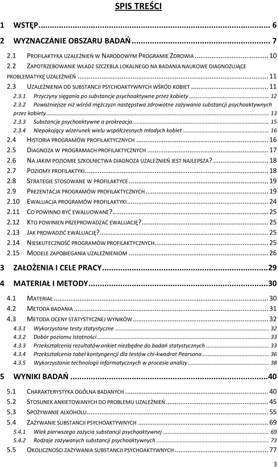 .. 12 2.3.2 Poważniejsze niż wśród mężczyzn następstwa zdrowotne zażywania substancji psychoaktywnych przez kobiety... 13 2.3.3 Substancje psychoaktywne a prokreacja... 15 2.3.4 Niepokojący wizerunek wielu współczesnych młodych kobiet.