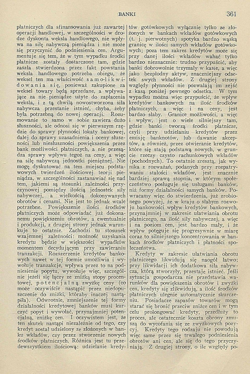 A rg u m entuje się tem, że w tym wypadku środki płatnicze zostały dostarczone tam, gdzie zaszła stwierdzona przez fakt powstania weksla handlowego potrzeba obiegu, że weksel ten ma właściw ość s a m