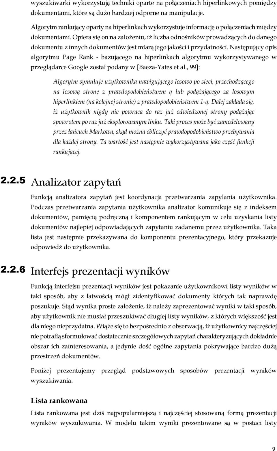 Opiera się on na założeniu, iż liczba odnośników prowadzących do danego dokumentu z innych dokumentów jest miarą jego jakości i przydatności.