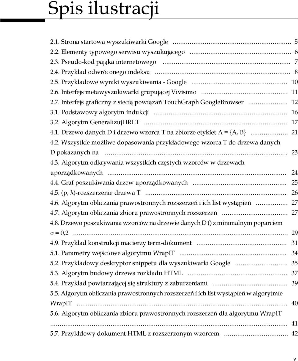 .. 17 4.1. Drzewo danych D i drzewo wzorca T na zbiorze etykiet Λ = {A, B}... 21 4.2. Wszystkie możliwe dopasowania przykładowego wzorca T do drzewa danych D pokazanych na... 23 