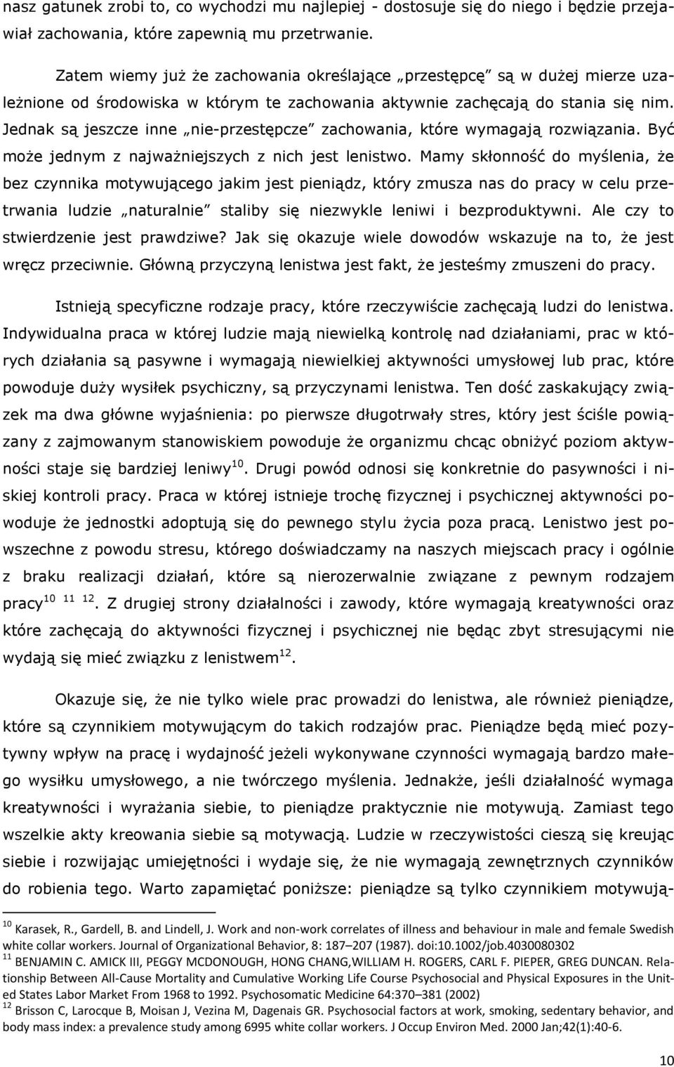 Jednak są jeszcze inne nie-przestępcze zachowania, które wymagają rozwiązania. Być może jednym z najważniejszych z nich jest lenistwo.