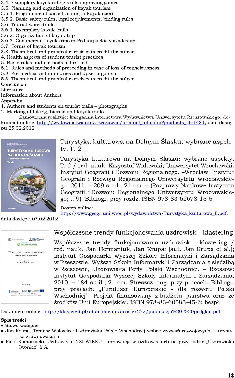 7. Forms of kayak tourism 3.8. Theoretical and practical exercises to credit the subject 4. Health aspects of student tourist practices 5. Basic rules and methods of first aid 5.1.