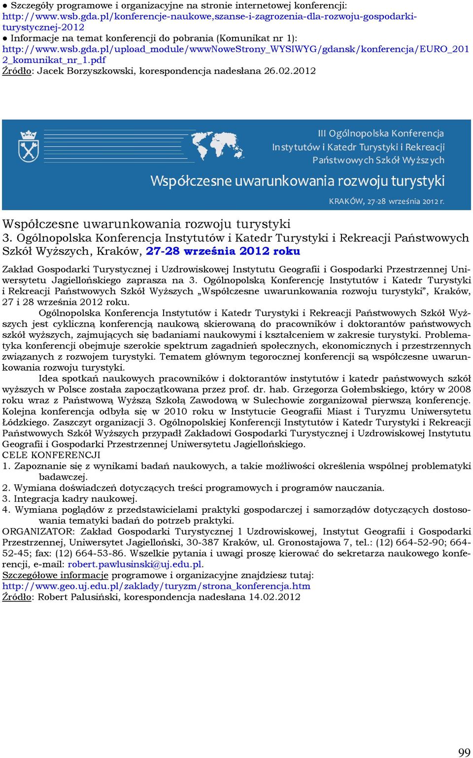 pl/upload_module/wwwnowestrony_wysiwyg/gdansk/konferencja/euro_201 2_komunikat_nr_1.pdf Źródło: Jacek Borzyszkowski, korespondencja nadesłana 26.02.2012 Współczesne uwarunkowania rozwoju turystyki 3.