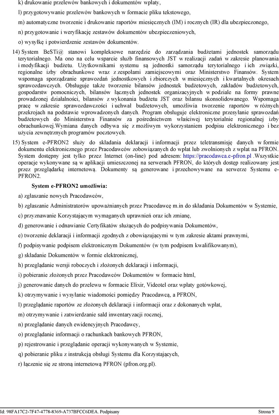 14) System BeSTi@ stanowi kompleksowe narzędzie do zarządzania budżetami jednostek samorządu terytorialnego.