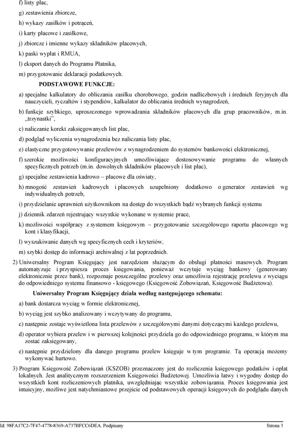 a) specjalne kalkulatory do obliczania zasiłku chorobowego, godzin nadliczbowych i średnich feryjnych dla nauczycieli, ryczałtów i stypendiów, kalkulator do obliczania średnich wynagrodzeń, b)