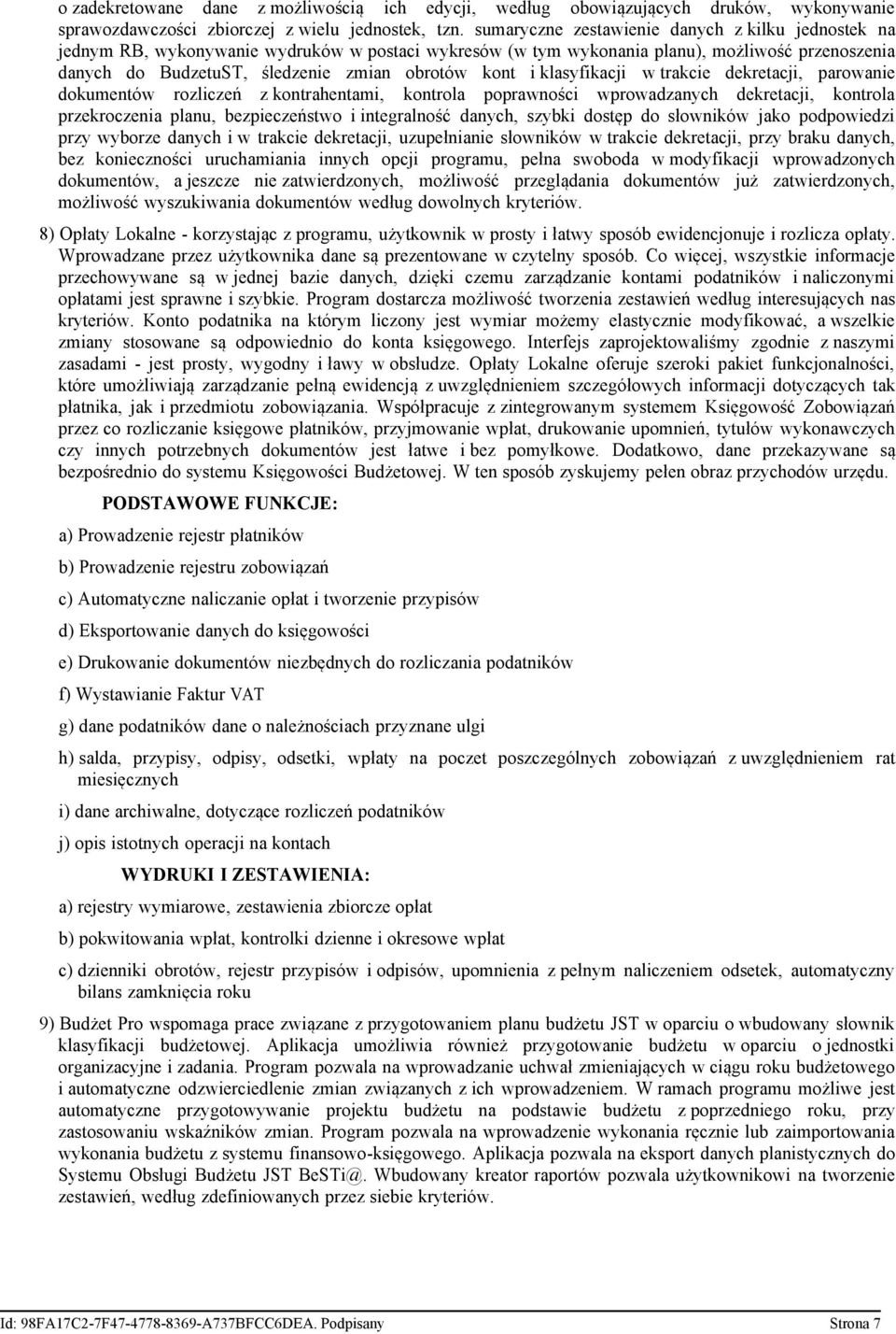 i klasyfikacji w trakcie dekretacji, parowanie dokumentów rozliczeń z kontrahentami, kontrola poprawności wprowadzanych dekretacji, kontrola przekroczenia planu, bezpieczeństwo i integralność danych,