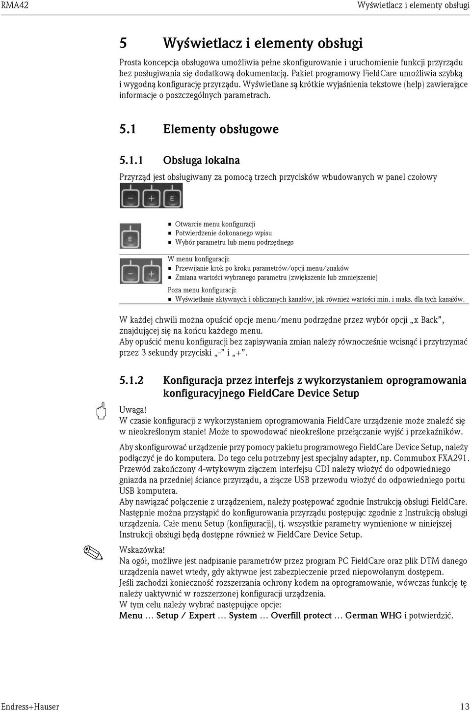 1 Elementy obsługowe 5.1.1 Obsługa lokalna Przyrząd jest obsługiwany za pomocą trzech przycisków wbudowanych w panel czołowy Otwarcie menu konfiguracji Potwierdzenie dokonanego wpisu Wybór parametru