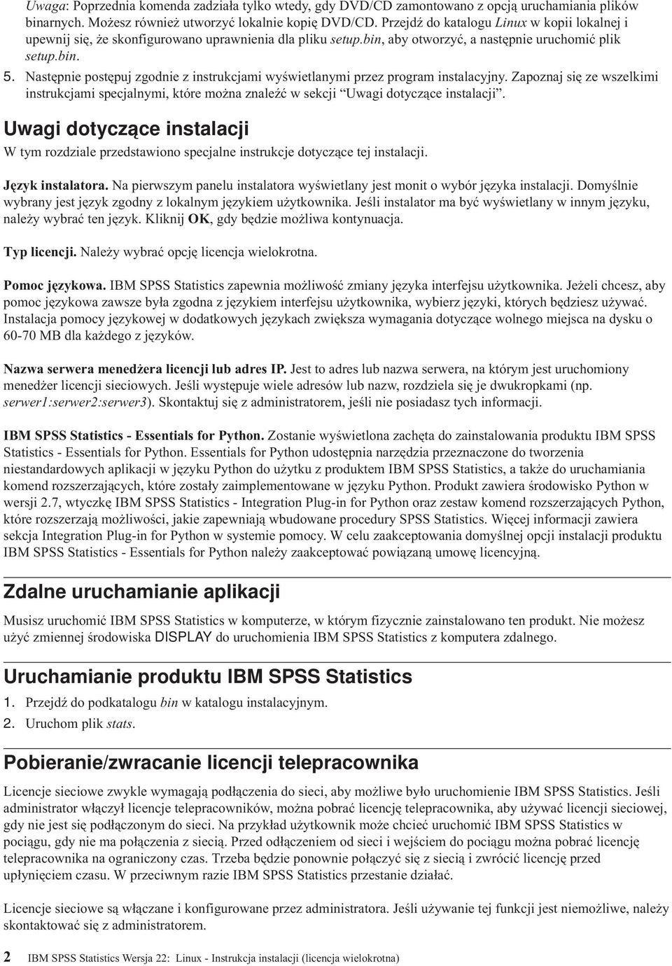 Następnie postępuj zgodnie z instrukcjami wyświetlanymi przez program instalacyjny. Zapoznaj się ze wszelkimi instrukcjami specjalnymi, które można znaleźć w sekcji Uwagi dotyczące instalacji.