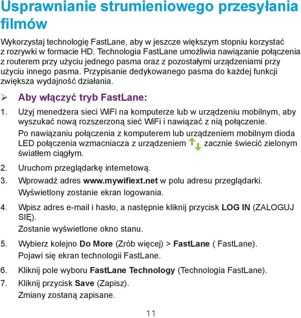 Przypisanie dedykowanego pasma do każdej funkcji zwiększa wydajność działania. ¾ Aby włączyć tryb FastLane: 1.