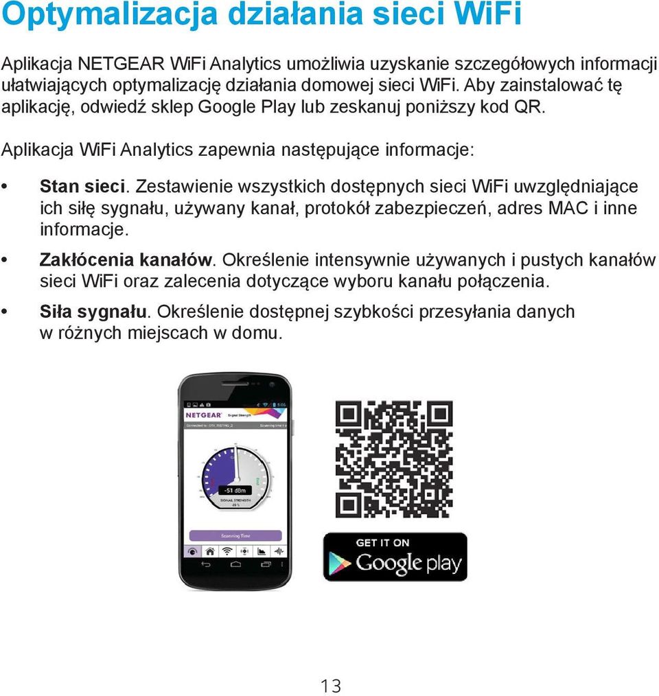 Zestawienie wszystkich dostępnych sieci WiFi uwzględniające ich siłę sygnału, używany kanał, protokół zabezpieczeń, adres MAC i inne informacje. Zakłócenia kanałów.