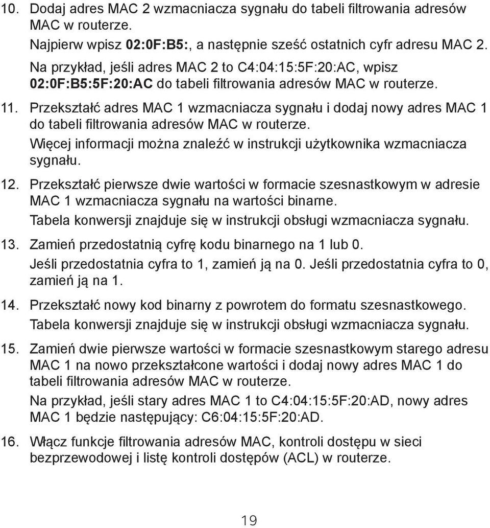 Przekształć adres MAC 1 wzmacniacza sygnału i dodaj nowy adres MAC 1 do tabeli filtrowania adresów MAC w routerze. Więcej informacji można znaleźć w instrukcji użytkownika wzmacniacza sygnału. 12.