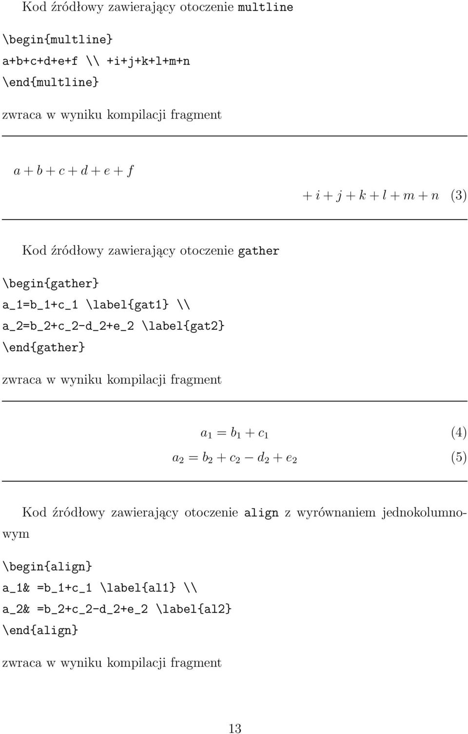 \label{gat2} \end{gather} zwraca w wyniku kompilacji fragment a 1 = b 1 + c 1 (4) a 2 = b 2 + c 2 d 2 + e 2 (5) Kod źródłowy zawierający otoczenie