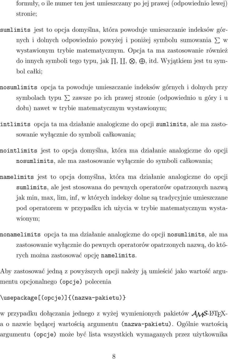 Wyjątkiem jest tu symbol całki; nosumlimits opcja ta powoduje umieszczanie indeksów górnych i dolnych przy symbolach typu zawsze po ich prawej stronie (odpowiednio u góry i u dołu) nawet w trybie