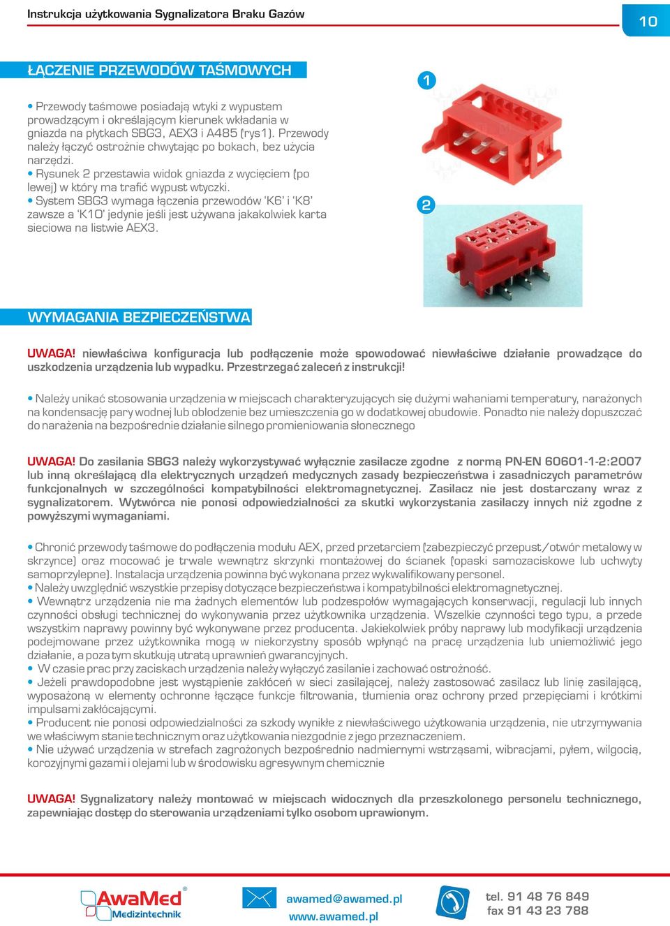 System SBG3 wymaga łączenia przewodów K6 i K8 zawsze a K10 jedynie jeśli jest używana jakakolwiek karta sieciowa na listwie AEX3. 10 1 2 WYMAGANIA BEZPIECZEŃSTWA UWAGA!